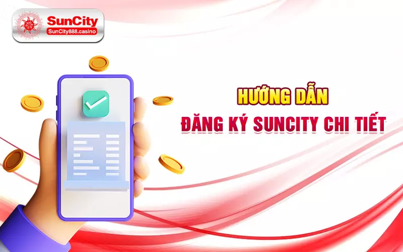 Hướng dẫn đăng ký Suncity chi tiết
