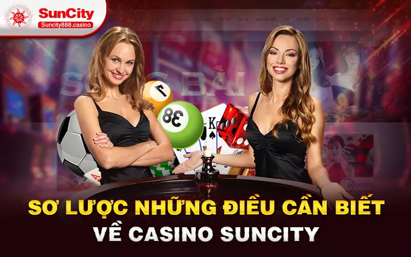 Sơ lược những điều cần biết về Casino Suncity