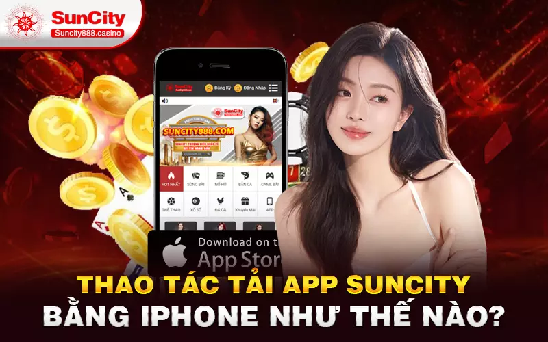 Thao tác tải App Suncity bằng Iphone như thế nào