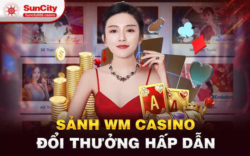 sảnh WM Casino đổi thưởng hấp dẫn