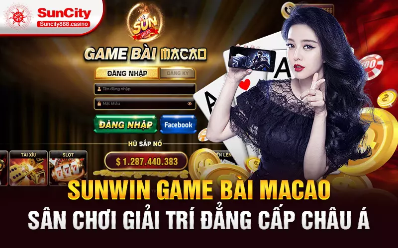 Sunwin game bài Macao - Sân chơi giải trí đẳng cấp Châu Á